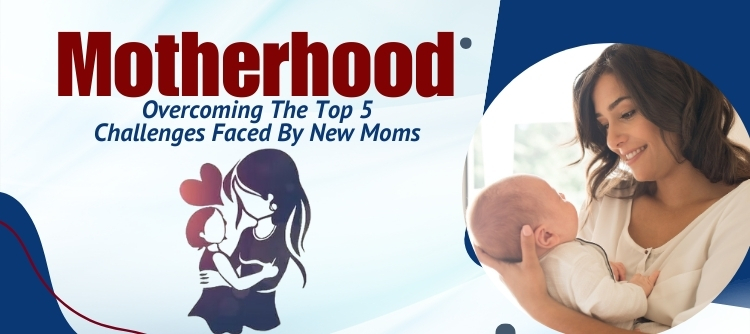 Overcoming The Challenges Faced By New Moms