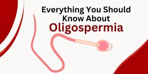 Everything You Should Know About Oligospermia